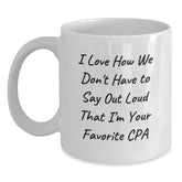 Funny CPA Gifts for Men, Women, or Friends, White Coffee Mug, I Love How We Don't Have To Say Out Loud That I'm Your Favorite CPA, Birthday Unique Gifts from Friends to Coworkers - Main